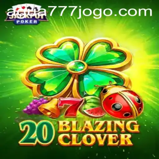 Descubra o Fascinante Mundo de 20BlazingClover no AGUA777.COM